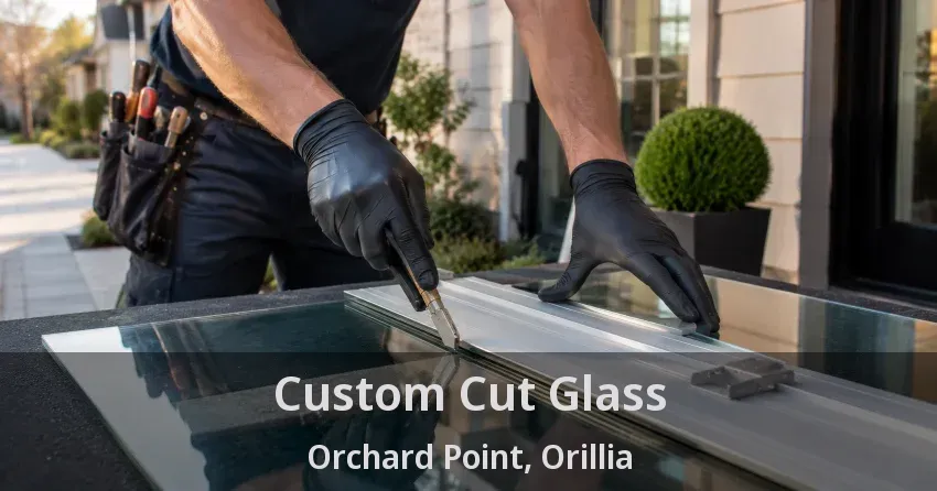 Custom Cut Glass Orchard Point, Orillia - ON