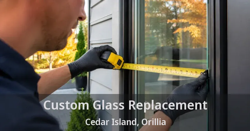 Custom Glass Replacement Cedar Island, Orillia - ON