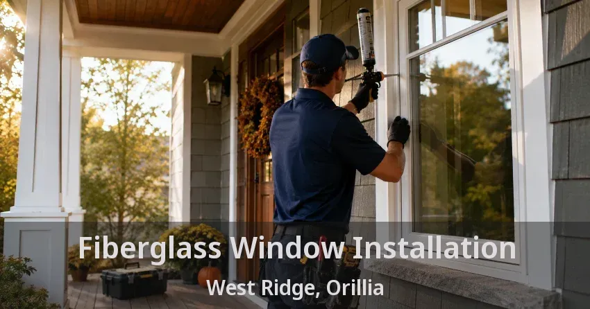 Fiberglass Window Installation West Ridge, Orillia - ON