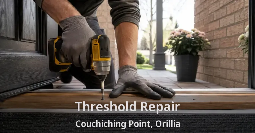 Threshold Repair Couchiching Point, Orillia - ON