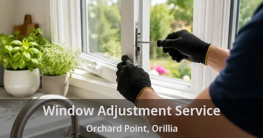 Window Adjustment Service Orchard Point, Orillia - ON