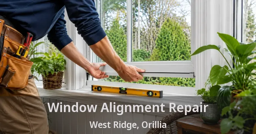 Window Alignment Repair West Ridge, Orillia - ON