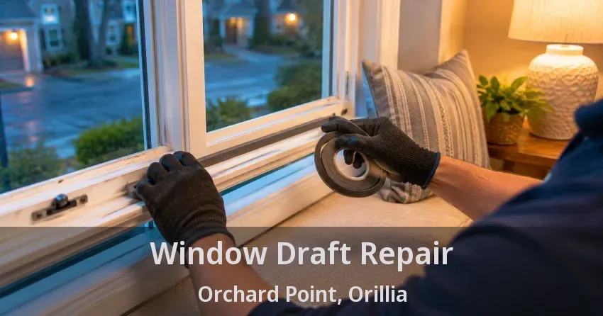 Window Draft Repair Orchard Point, Orillia - ON