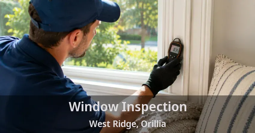 Window Inspection West Ridge, Orillia - ON