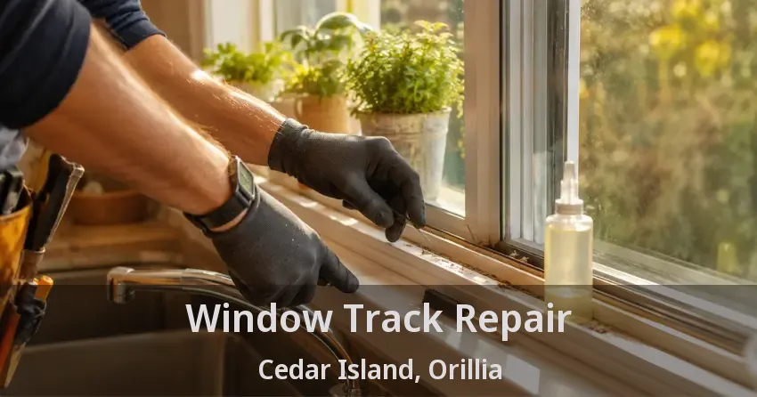 Window Track Repair Cedar Island, Orillia - ON