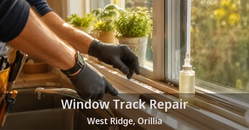 Window Track Repair West Ridge, Orillia - ON
