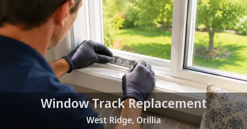 Window Track Replacement West Ridge, Orillia - ON
